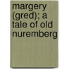 Margery (Gred); A Tale Of Old Nuremberg door Georg Ebers