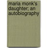 Maria Monk's Daughter; An Autobiography door Lizzie Saint John Eckel