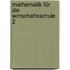 Mathematik für die Wirtschaftsschule 2