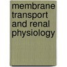 Membrane Transport And Renal Physiology door Harold Erick Layton