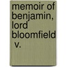 Memoir Of Benjamin, Lord Bloomfield  V. by Benjamin Bloomfield Bloomfield