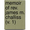 Memoir Of Rev. James M. Challiss (V. 1) door John R. Murphy