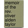 Memoir Of The Rev. Oliver Alden Taylor door Timothy Alden Taylor