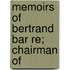 Memoirs Of Bertrand Bar Re; Chairman Of