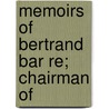 Memoirs Of Bertrand Bar Re; Chairman Of by Bertrand Barre