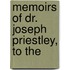 Memoirs Of Dr. Joseph Priestley, To The