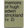 Memoirs Of Hugh Edwin Strickland (V. 2) door Hugh Edwin Strickland
