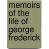 Memoirs Of The Life Of George Frederick by William Dunlap