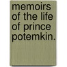 Memoirs Of The Life Of Prince Potemkin. door Grigorii Aleksandrovich Potemkin