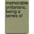 Memorable Unitarians; Being A Series Of