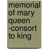 Memorial Of Mary Queen -Consort To King by Gilbert Burnett