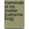 Memorials Of My Mother [Catherine King] by Mrs. Ellen King Goodwin