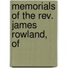 Memorials Of The Rev. James Rowland, Of by James Rowland