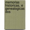 Memorias Historicas, E Genealogicas Dos by . Anonymous