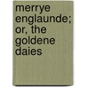 Merrye Englaunde; Or, The Goldene Daies by George Oliver