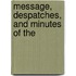Message, Despatches, And Minutes Of The