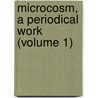 Microcosm, a Periodical Work (Volume 1) by Gregory Griffin