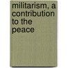 Militarism, A Contribution To The Peace door Guglielmo Ferrero