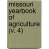Missouri Yearbook Of Agriculture (V. 4) by Missouri. State Board of Agriculture