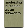 Moderation In Fashion; Or, An Answer To door Samuel Grascome