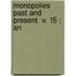 Monopolies Past And Present  V. 15 ; An