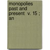 Monopolies Past And Present  V. 15 ; An door James Edward Le Rossignol