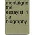 Montaigne The Essayist  1 ; A Biography