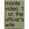 Monte Video  1 ; Or, The Officer's Wife door Elizabeth Thomas
