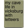 My Cave Life In Vicksburg With Letteers door Lady A. Lady