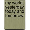 My World, Yesterday, Today And Tomorrow door Anthony Kent