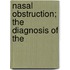 Nasal Obstruction; The Diagnosis Of The