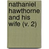 Nathaniel Hawthorne And His Wife (V. 2) door Julian Hawthorne