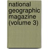 National Geographic Magazine (Volume 3) door National Geographic Society