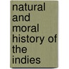 Natural And Moral History Of The Indies by Jose De Acosta