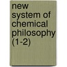New System Of Chemical Philosophy (1-2) door John D'alton