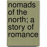 Nomads Of The North; A Story Of Romance by James Oliver Curwood