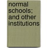 Normal Schools; And Other Institutions door Henry Barnard