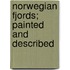 Norwegian Fjords; Painted And Described