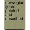 Norwegian Fjords; Painted And Described by Alfred Heaton Cooper