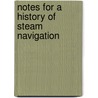 Notes For A History Of Steam Navigation by George Henry Preble