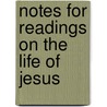 Notes For Readings On The Life Of Jesus door Edward Caldwell Moore