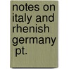 Notes On Italy And Rhenish Germany  Pt. door Edwin Lee