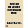 Notes On The Gospels [Matthew And Mark] door Albert Barnes