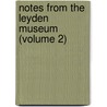 Notes from the Leyden Museum (Volume 2) by Rijksmuseum Van Natuurlijke Leyden