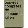 Oeuvres Compl Tes De L'Empereur Julien door Ren� Tourlet