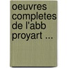 Oeuvres Completes De L'Abb  Proyart ... by Proyart