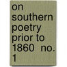 On Southern Poetry Prior To 1860  No. 1 by Sidney Ernest Bradshaw