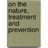 On The Nature, Treatment And Prevention