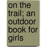 On The Trail; An Outdoor Book For Girls by Lina Beard