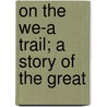 On The We-A Trail; A Story Of The Great by Caroline Virginia Krout